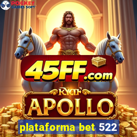 plataforma bet 522